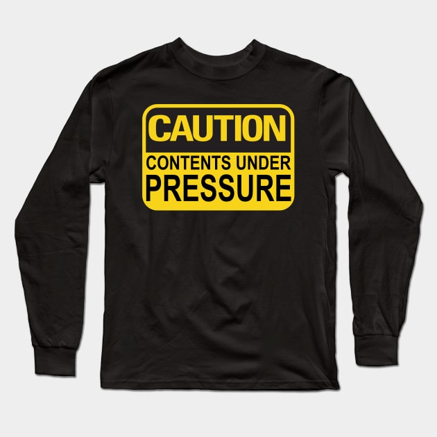 Caution Contents Under Pressure Funny Joke Sign Long Sleeve T-Shirt by ckandrus